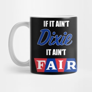 If It Ain't Dixie... It Ain't Fair. Mug